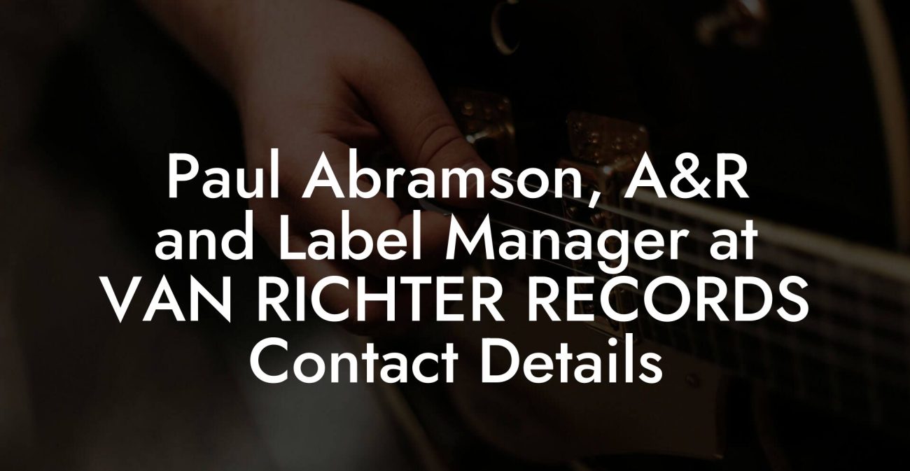 Paul Abramson, A&R and Label Manager at VAN RICHTER RECORDS Contact Details