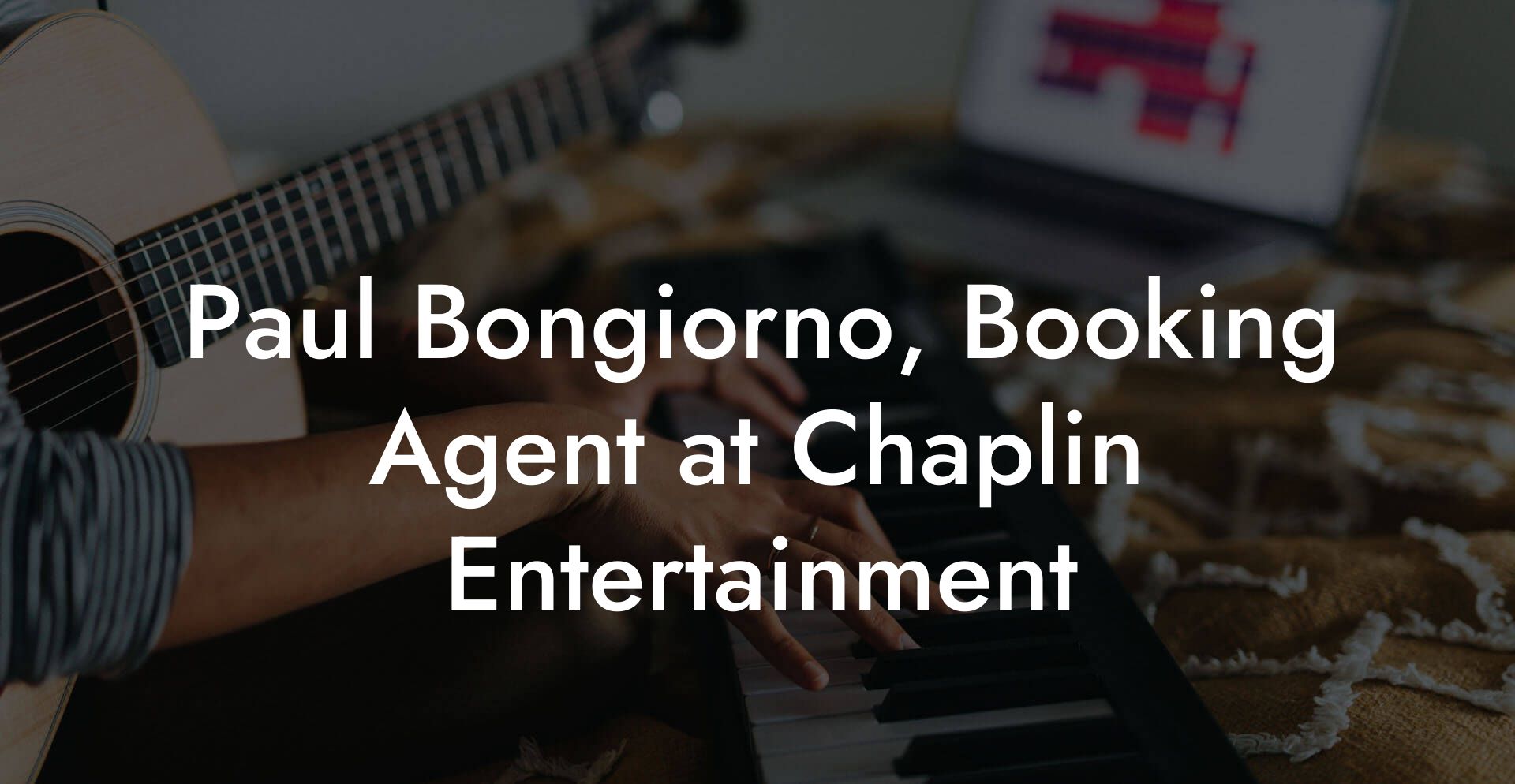 Paul Bongiorno, Booking Agent at Chaplin Entertainment