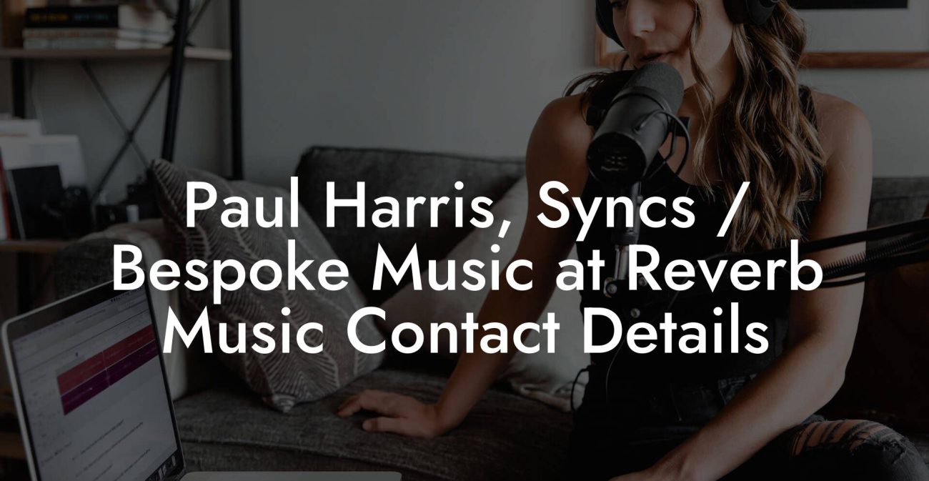 Paul Harris, Syncs / Bespoke Music at Reverb Music Contact Details