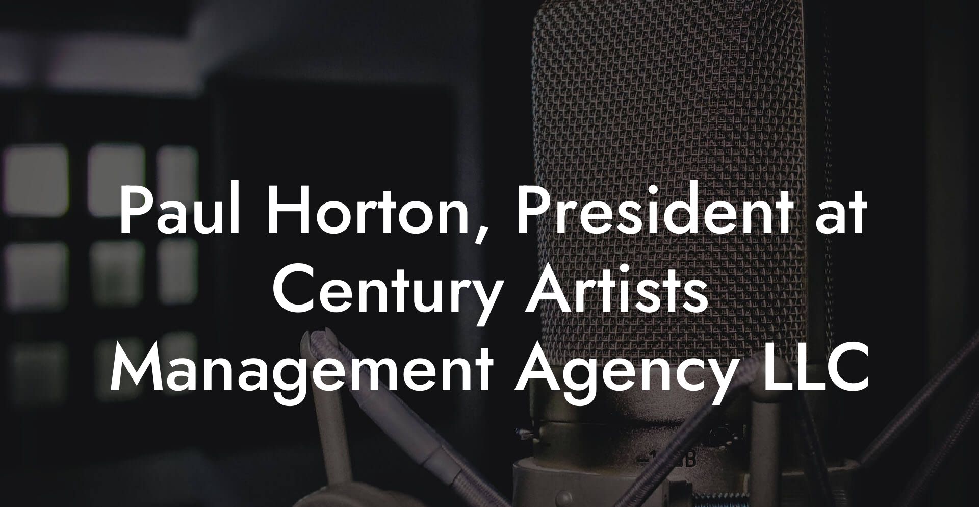 Paul Horton, President at Century Artists Management Agency LLC