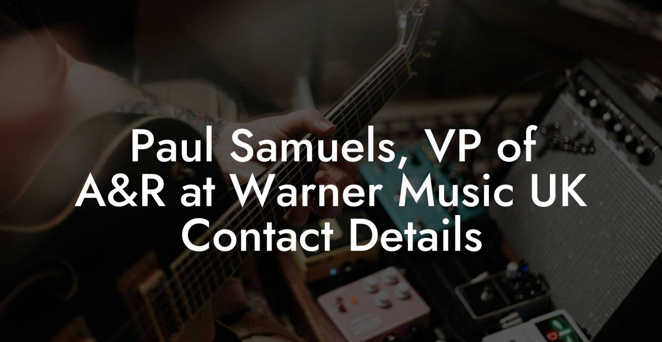 Paul Samuels, VP of A&R at Warner Music UK Contact Details