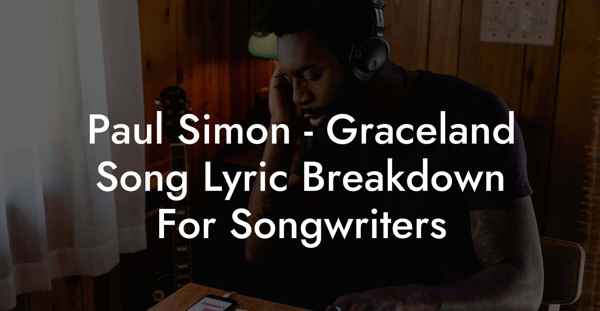Paul Simon - Graceland Song Lyric Breakdown For Songwriters