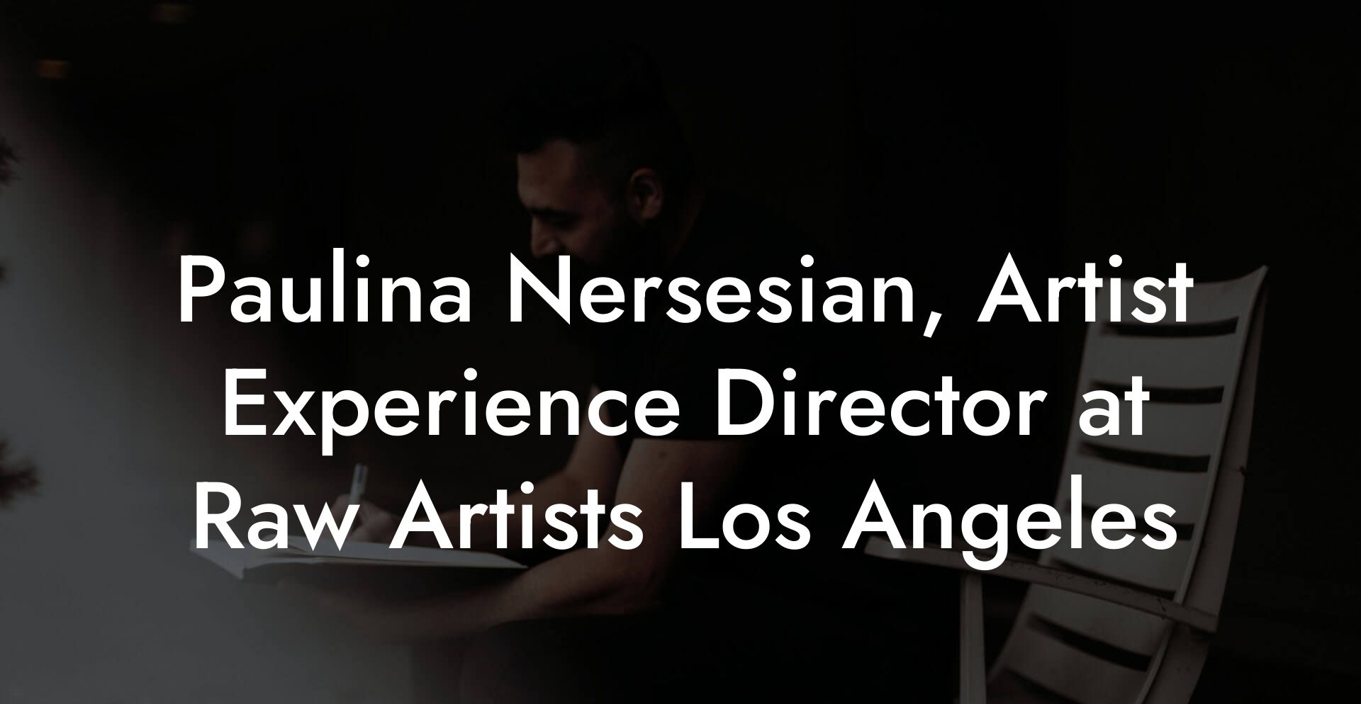 Paulina Nersesian, Artist Experience Director at Raw Artists Los Angeles