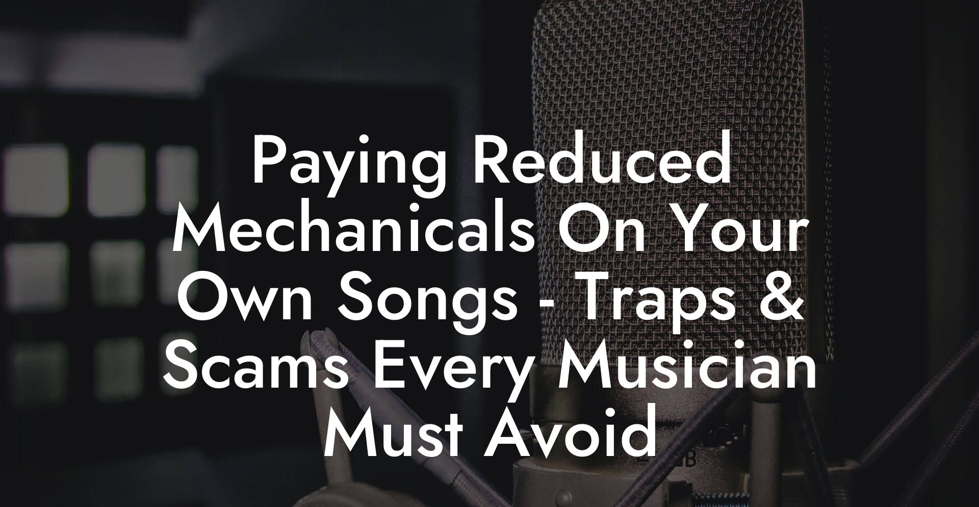 Paying Reduced Mechanicals On Your Own Songs - Traps & Scams Every Musician Must Avoid