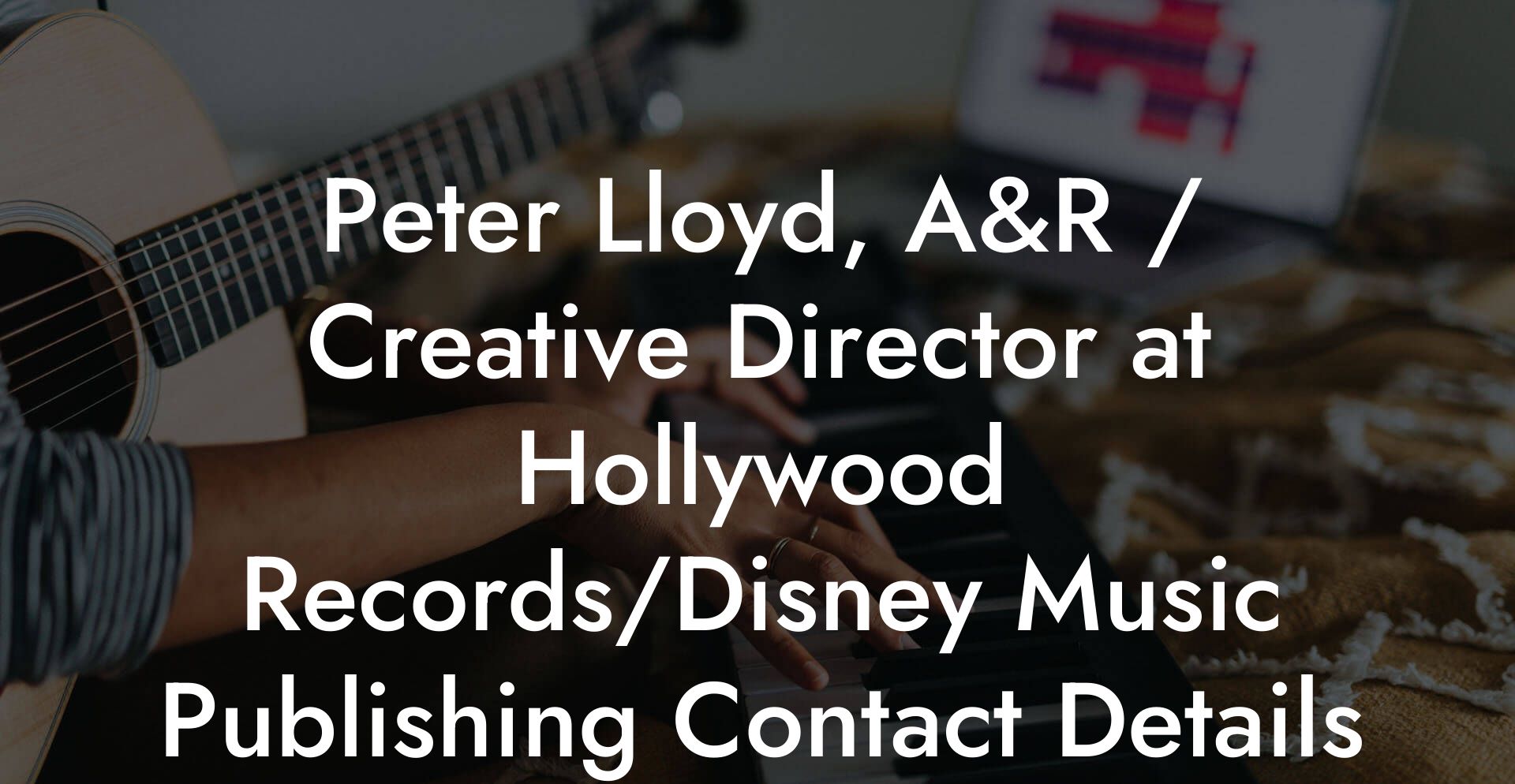 Peter Lloyd, A&R / Creative Director at Hollywood Records/Disney Music Publishing Contact Details