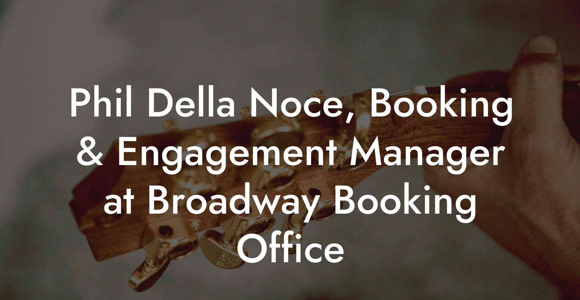 Phil Della Noce, Booking & Engagement Manager at Broadway Booking Office