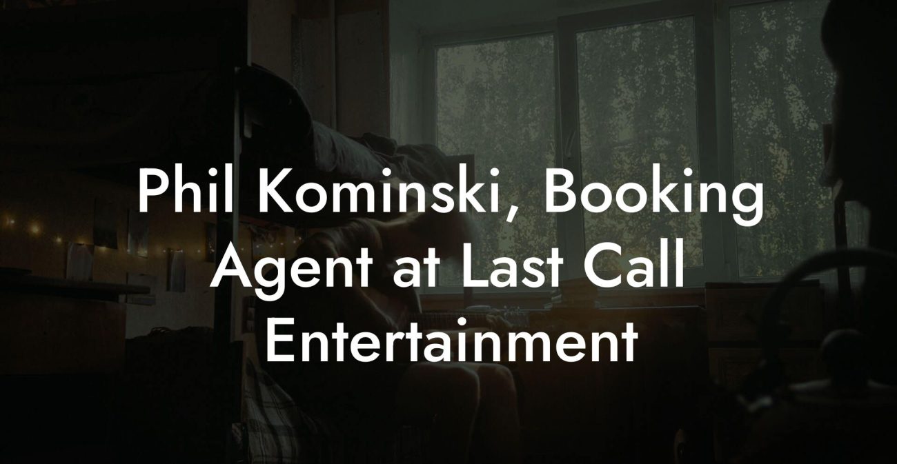 Phil Kominski, Booking Agent at Last Call Entertainment