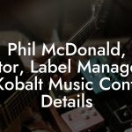 Phil McDonald, Director, Label Management at Kobalt Music Contact Details