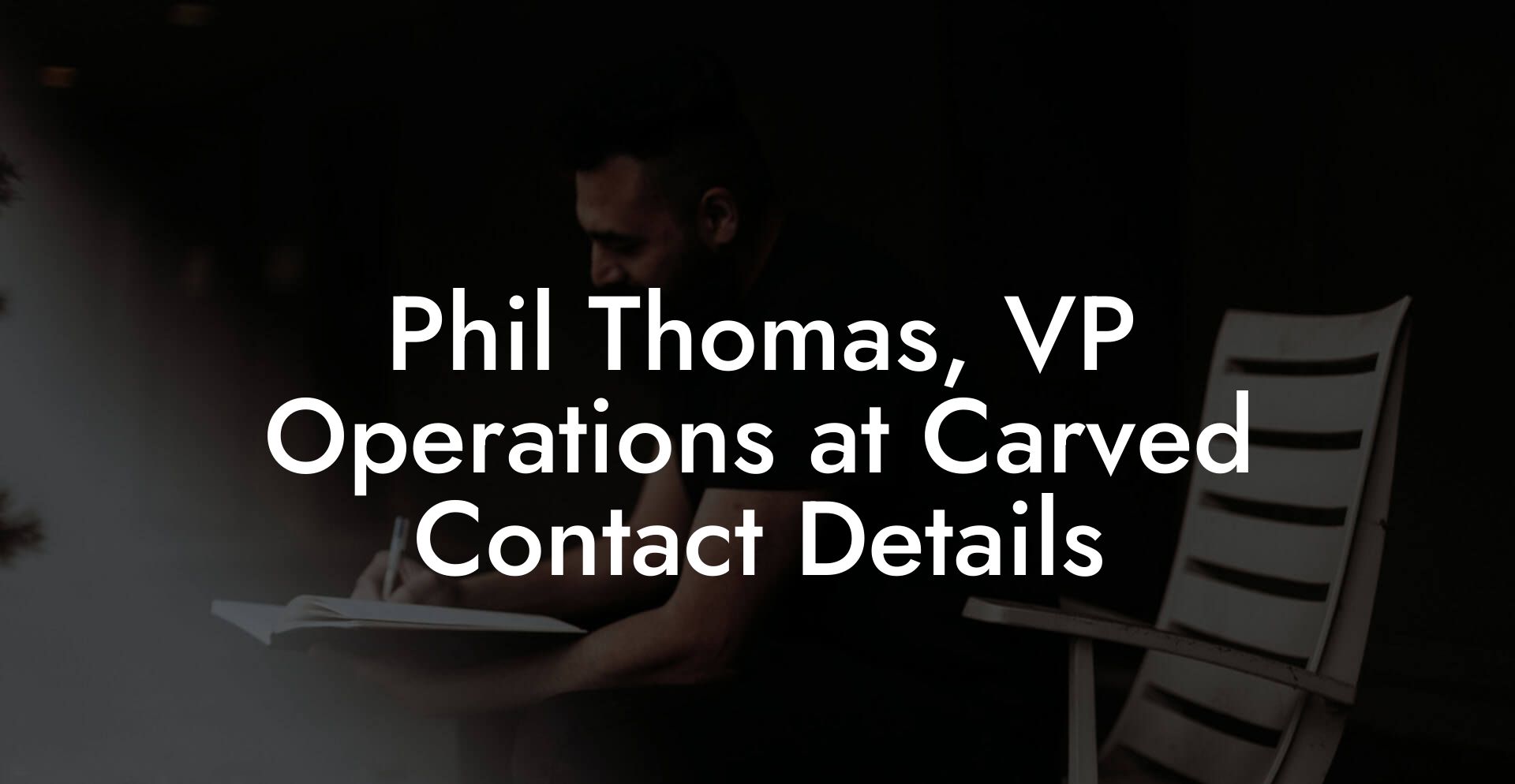 Phil Thomas, VP Operations at Carved Contact Details