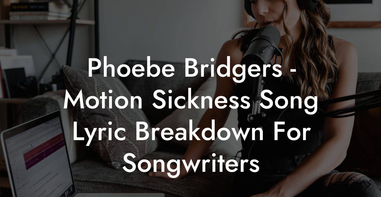 Phoebe Bridgers - Motion Sickness Song Lyric Breakdown For Songwriters