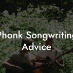 Phonk Songwriting Advice