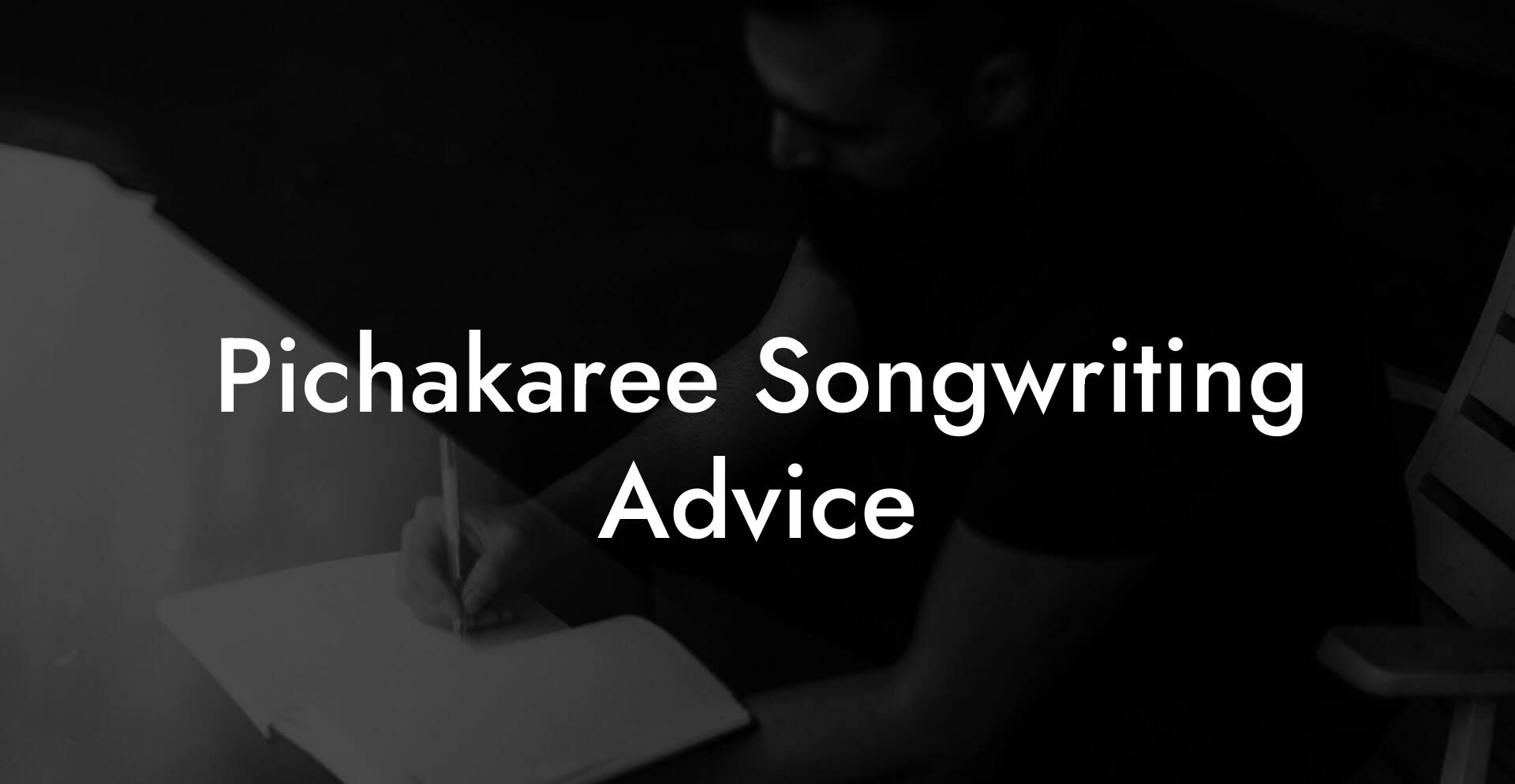 Pichakaree Songwriting Advice