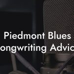 Piedmont Blues Songwriting Advice