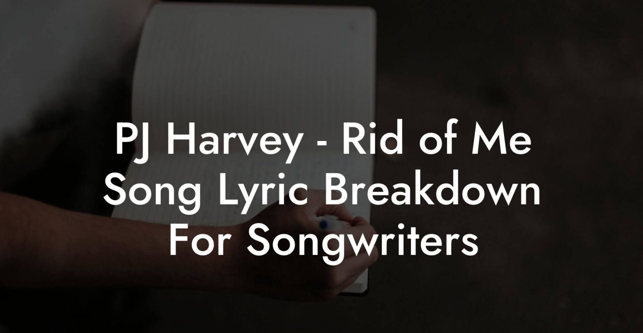 PJ Harvey - Rid of Me Song Lyric Breakdown For Songwriters