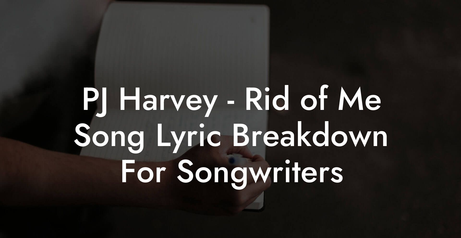 PJ Harvey - Rid of Me Song Lyric Breakdown For Songwriters