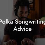 Polka Songwriting Advice