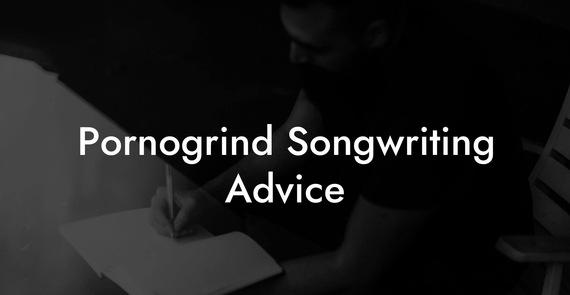 Pornogrind Songwriting Advice