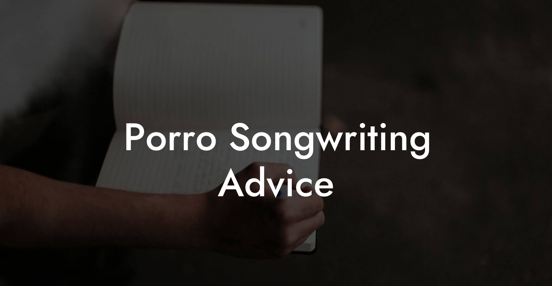 Porro Songwriting Advice