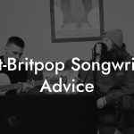 Post-Britpop Songwriting Advice