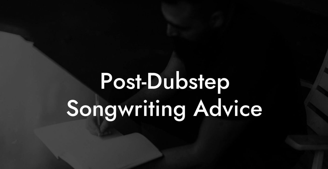 Post-Dubstep Songwriting Advice