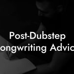 Post-Dubstep Songwriting Advice