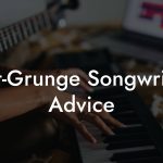Post-Grunge Songwriting Advice