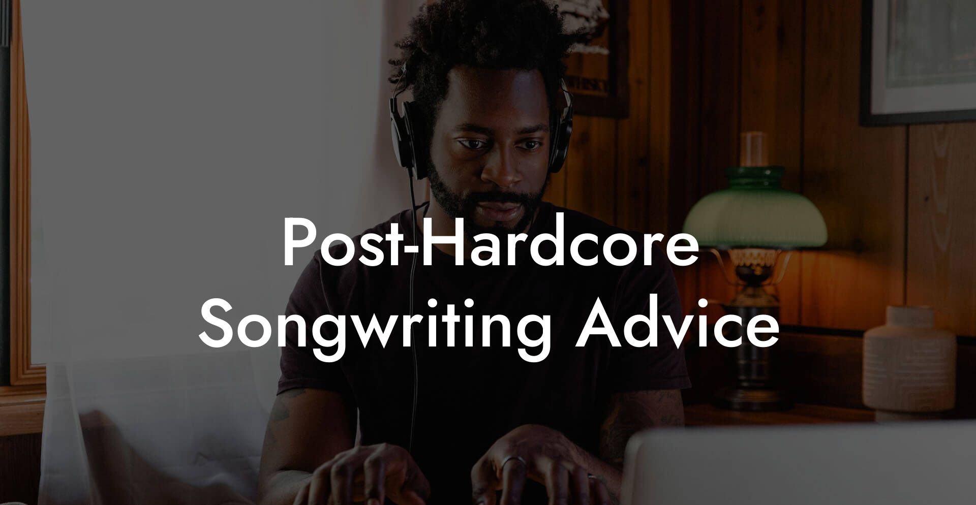 Post-Hardcore Songwriting Advice