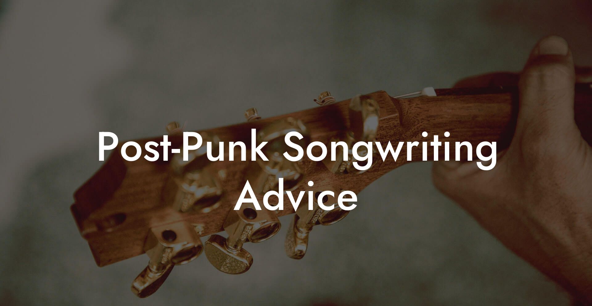 Post-Punk Songwriting Advice