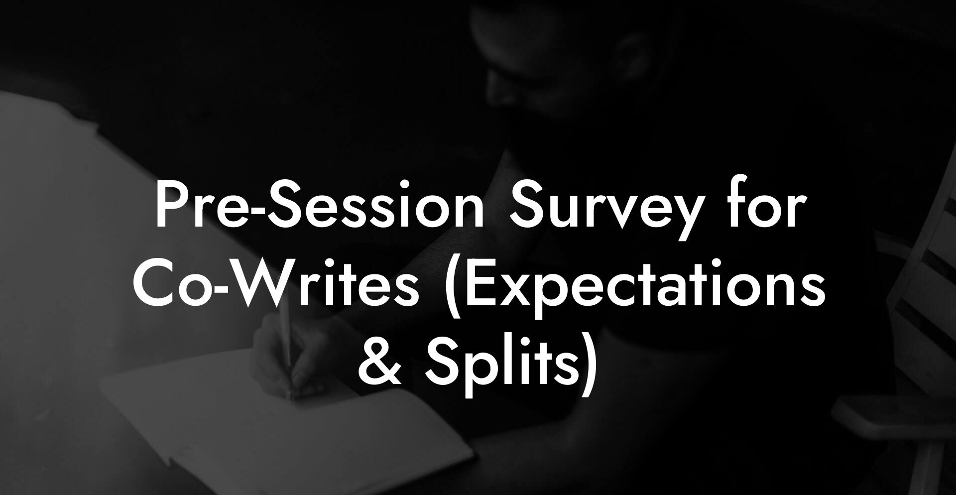 Pre-Session Survey for Co-Writes (Expectations & Splits)