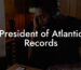 President of Atlantic Records