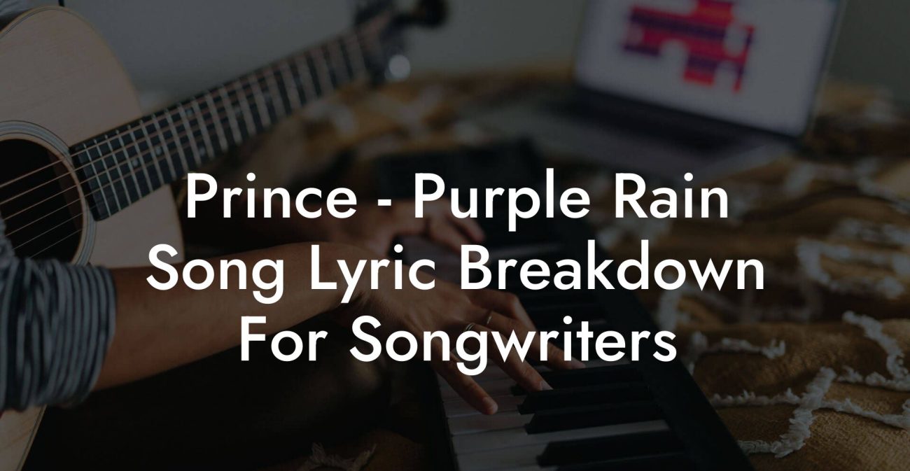 Prince - Purple Rain Song Lyric Breakdown For Songwriters