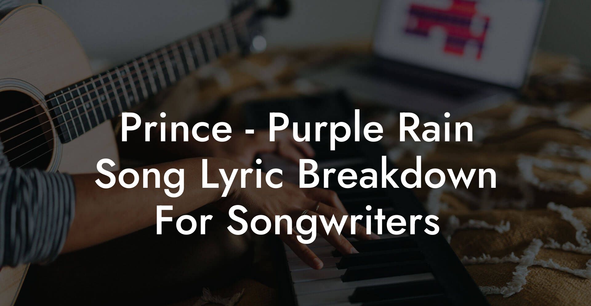 Prince - Purple Rain Song Lyric Breakdown For Songwriters