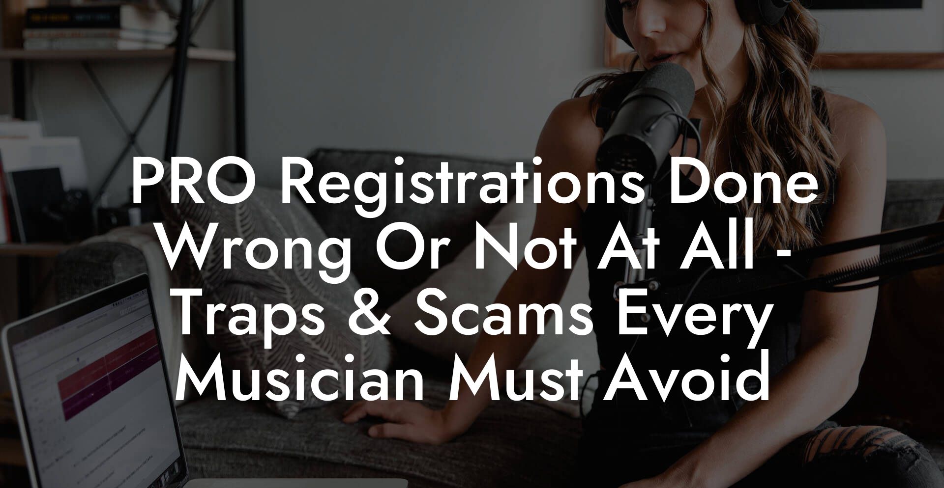 PRO Registrations Done Wrong Or Not At All - Traps & Scams Every Musician Must Avoid