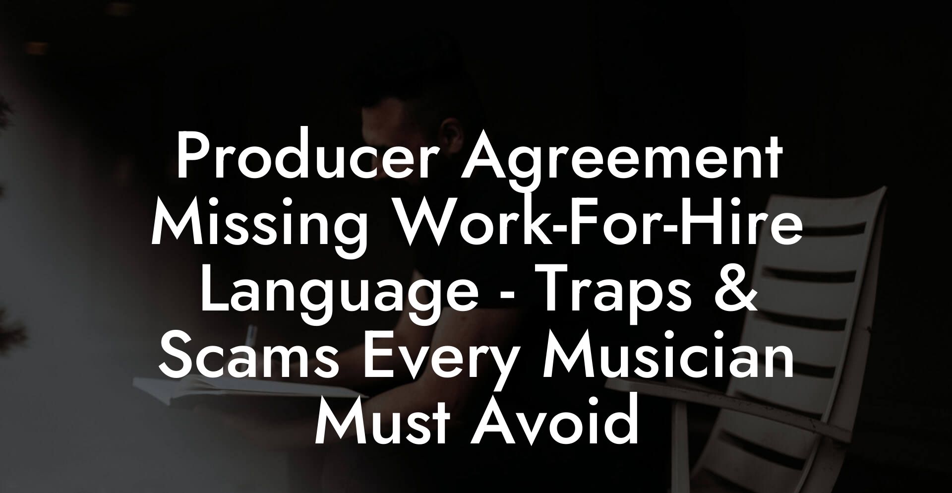 Producer Agreement Missing Work-For-Hire Language - Traps & Scams Every Musician Must Avoid