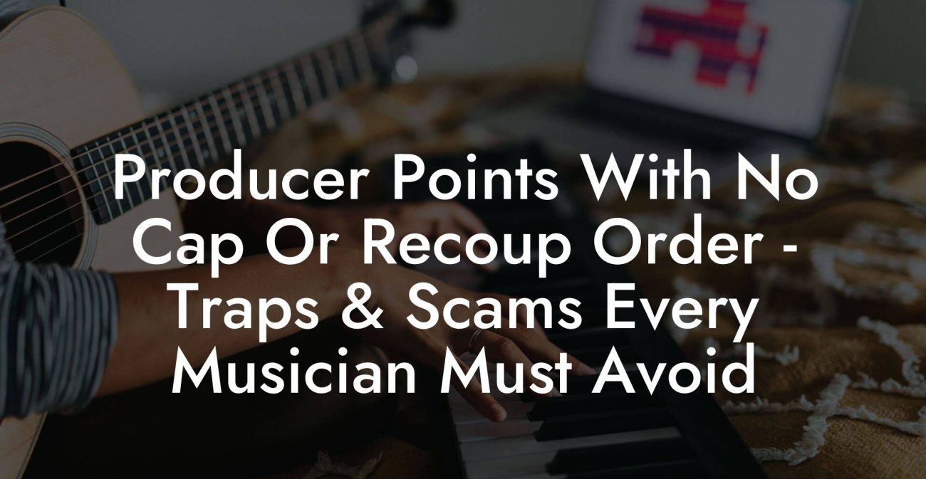 Producer Points With No Cap Or Recoup Order - Traps & Scams Every Musician Must Avoid
