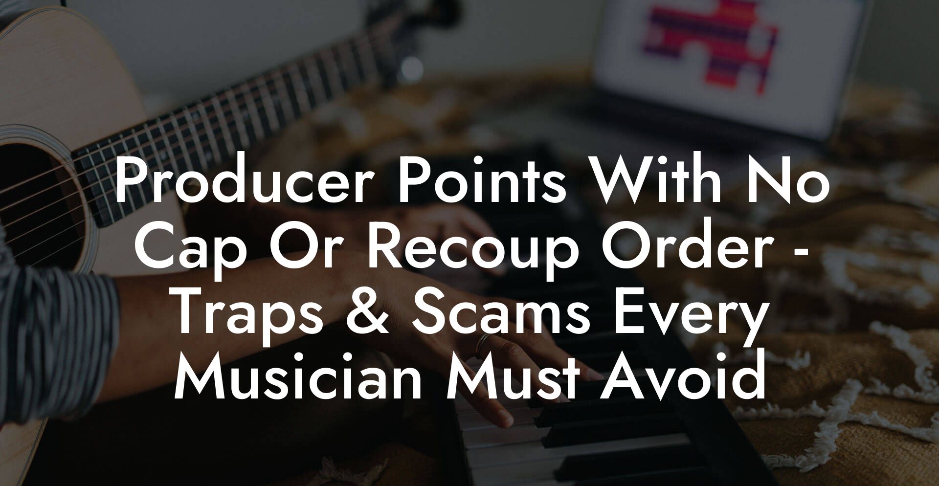 Producer Points With No Cap Or Recoup Order - Traps & Scams Every Musician Must Avoid
