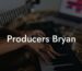 Producers Bryan