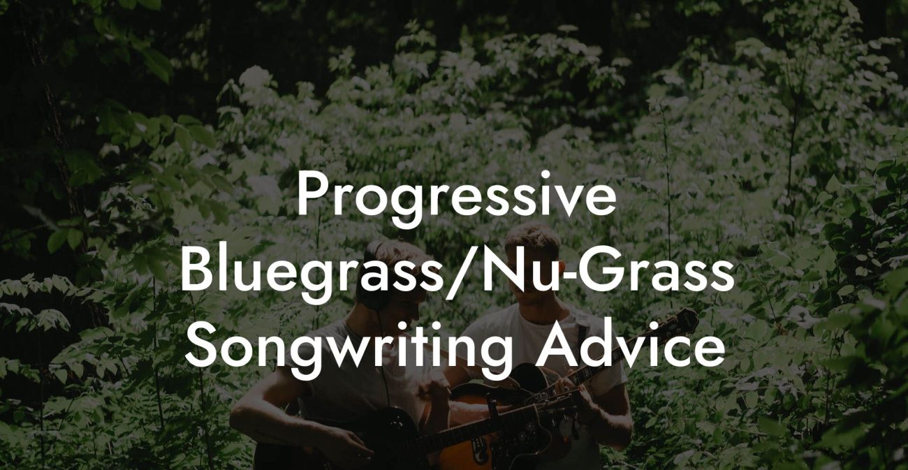 Progressive Bluegrass/Nu-Grass Songwriting Advice