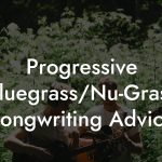 Progressive Bluegrass/Nu-Grass Songwriting Advice