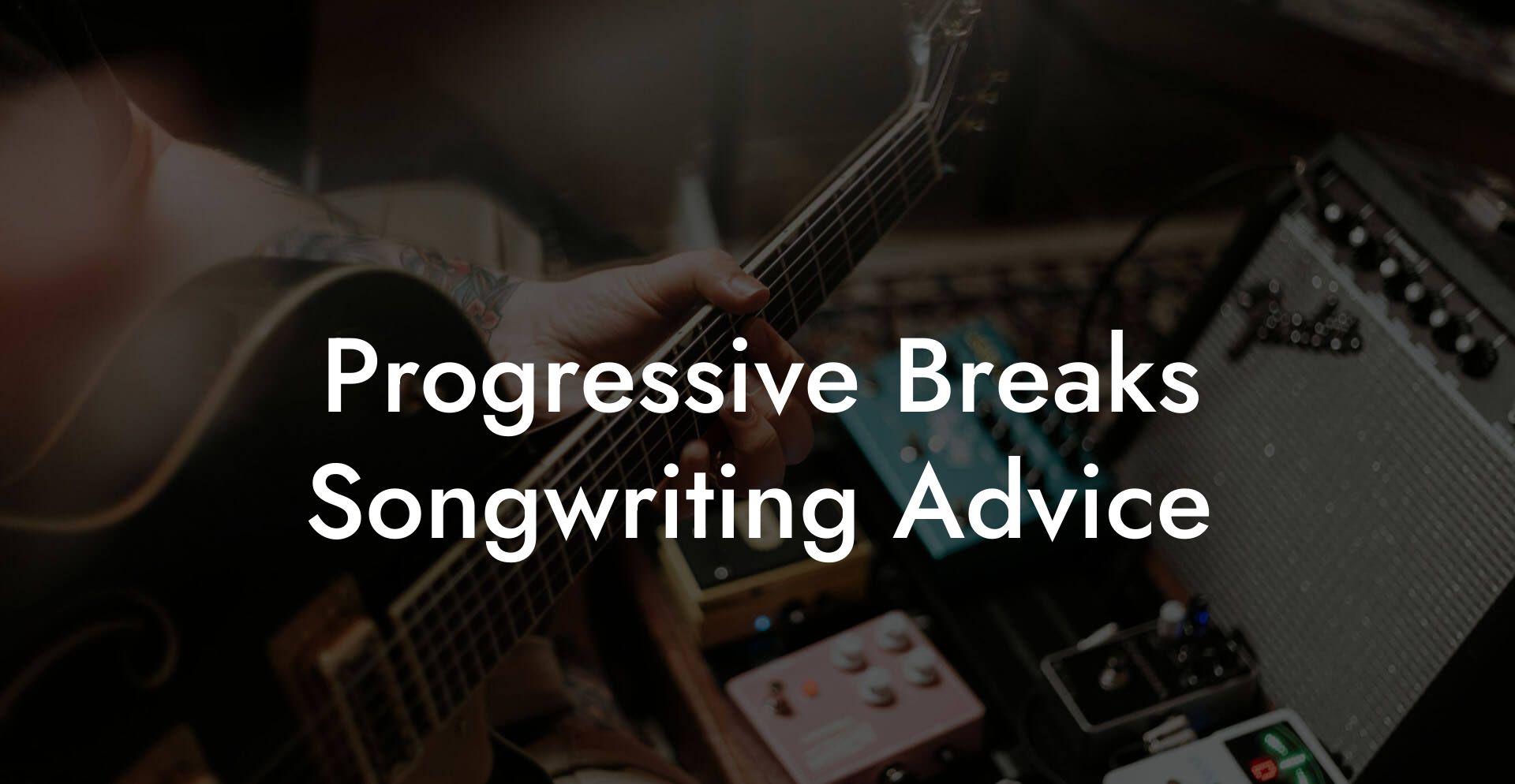 Progressive Breaks Songwriting Advice