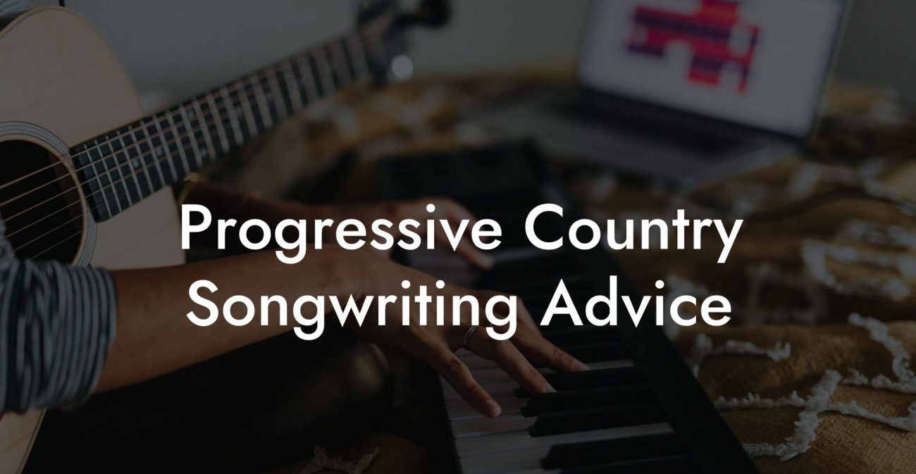 Progressive Country Songwriting Advice