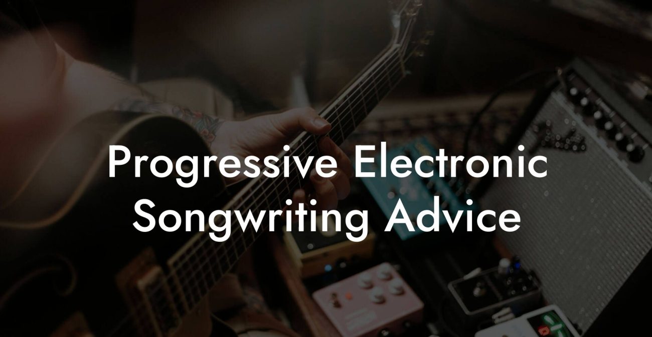 Progressive Electronic Songwriting Advice