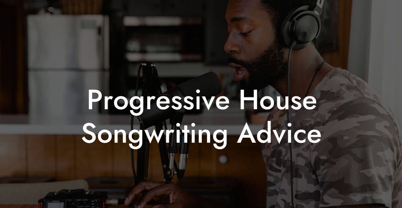 Progressive House Songwriting Advice