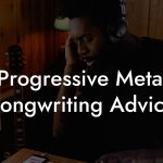 Progressive Metal Songwriting Advice