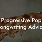 Progressive Pop Songwriting Advice
