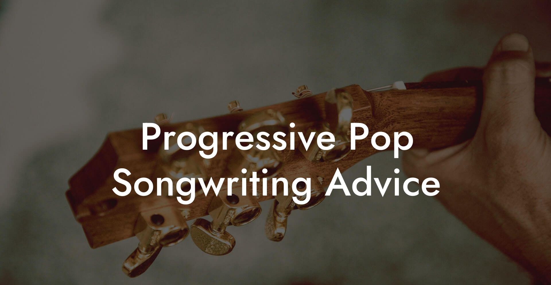 Progressive Pop Songwriting Advice