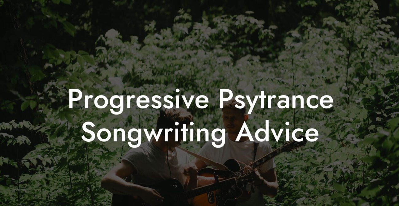 Progressive Psytrance Songwriting Advice