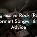 Progressive Rock (Radio Format) Songwriting Advice