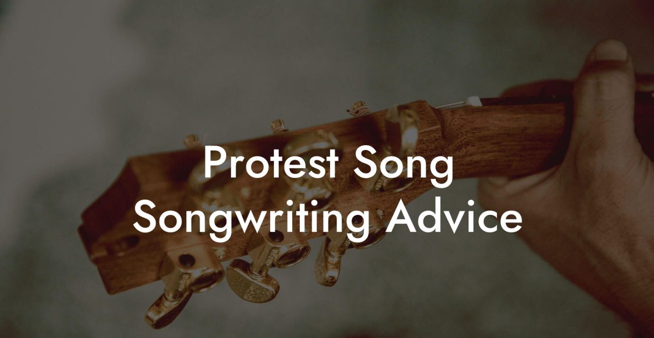 Protest Song Songwriting Advice