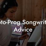 Proto-Prog Songwriting Advice